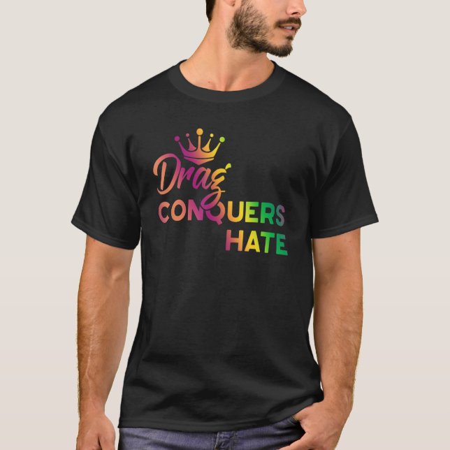 Drag Conquers Hate Apparel T-Shirt (Front)