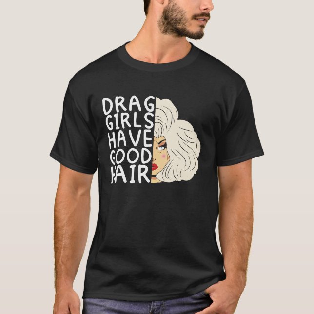 Drag girls have good hair Doll Face Drag Queen Rac T-Shirt (Front)