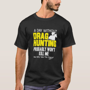 Drag Hunting Probably Won't Kill Me Present T-Shirt