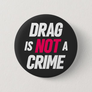 Drag Is Not A Crime. Button