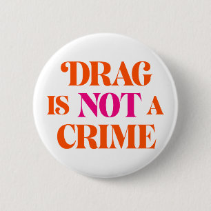 Drag Is Not A Crime. Button