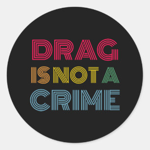 Drag is not a crime classic round sticker