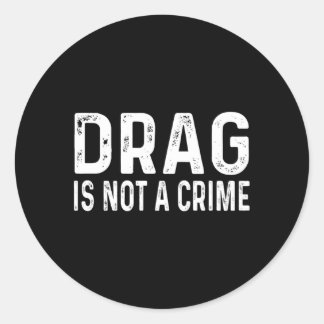 Drag Is Not A Crime Distressed Classic Round Sticker