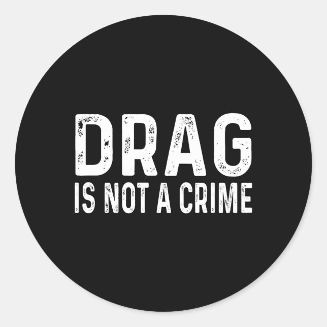 Drag Is Not A Crime Distressed Classic Round Sticker (Front)
