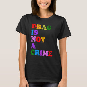 Drag Is Not A Crime Equality Civil Rights LGBTQ Ga T-Shirt