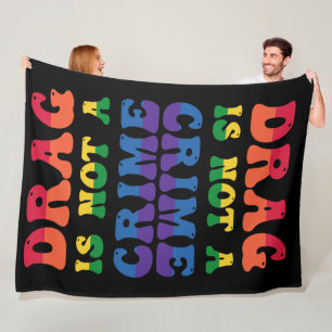 Drag Is Not A Crime Fleece Blanket