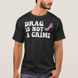 Drag Is Not A Crime High Heel LGBT Symbol T-Shirt