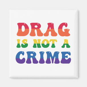Drag Is Not A Crime Magnet