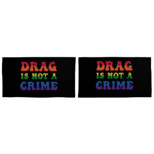 Drag Is Not A Crime Pillowcases