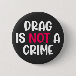 Drag Is Not A Crime. T-Shirt 6 Cm Round Badge