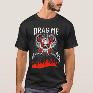 Drag Me to Hell Funny  T-Shirt