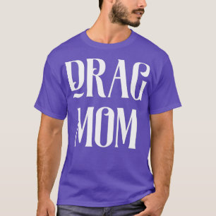 Drag Mum Funny Mother Queer LGBT House Meme Gay T-Shirt