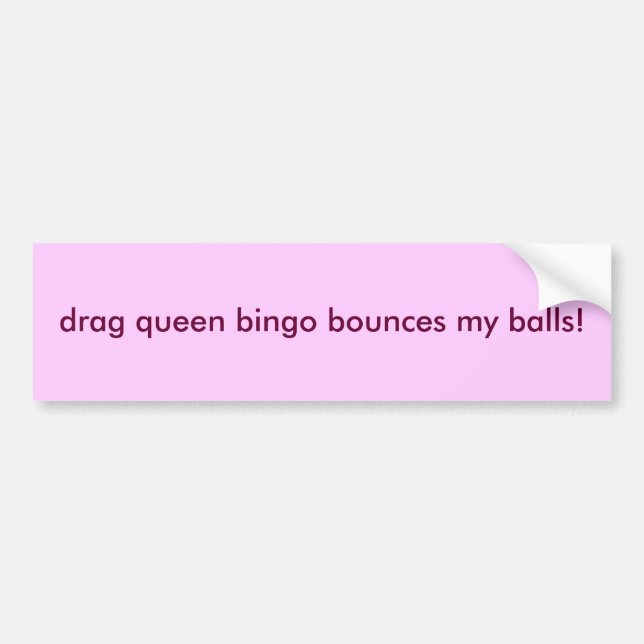 drag queen bingo bounces my balls! bumper stickere bumper sticker (Front)