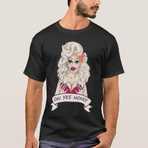 Drag Queen Oh Honey yes T-Shirt