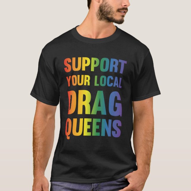 Drag Queen Support Your Local Drag Queens T-Shirt (Front)
