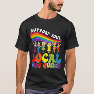 Drag Queen Support Your Local Drag Queens T-Shirt