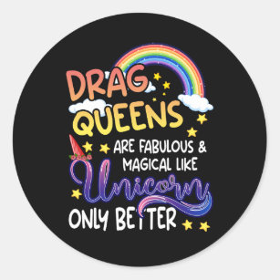 Drag Queens Are Fabulous And Magical Like Unicorns Classic Round Sticker
