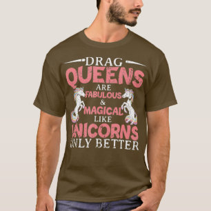 Drag Queens Are Fabulous And Magical Unicorn T-Shirt
