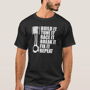 Drag Race - Build it tune it race it break it  T-Shirt