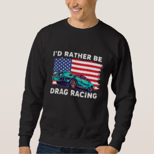 Drag Racer Patriotic American Flag Drag Racing Sweatshirt