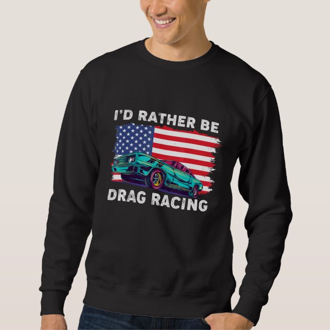 Drag Racer Patriotic American Flag Drag Racing Sweatshirt (Front)