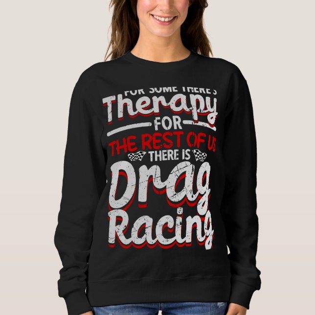 Drag Racing Drag Racer Car Racing  1 Sweatshirt (Front)