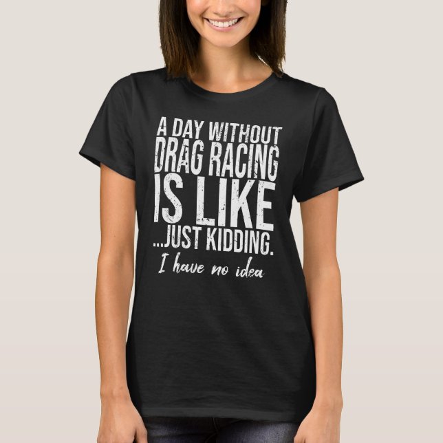 Drag racing funny sports gift T-Shirt (Front)