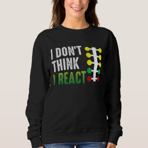 Drag Racing I Don't Think I React Drag Strip Chris Sweatshirt