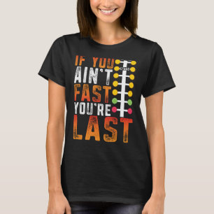 Drag Racing If You Ain't Fast You're Last Drag Str T-Shirt