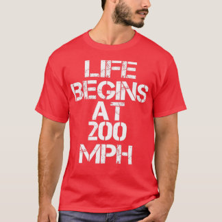 Drag Racing Life Begins At 200 MPH T-Shirt