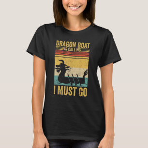 Dragon Boat Is Calling I Must Go Race Paddle Boat T-Shirt