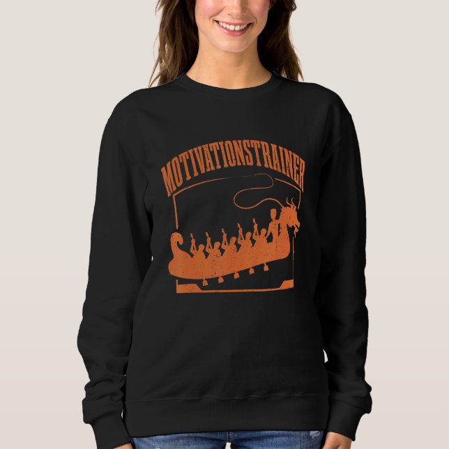 Dragon Boat Motivational Trainer Dragon Boat Racin Sweatshirt (Front)