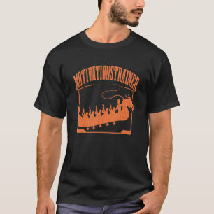 Dragon Boat Motivational Trainer Dragon Boat Racin T-Shirt