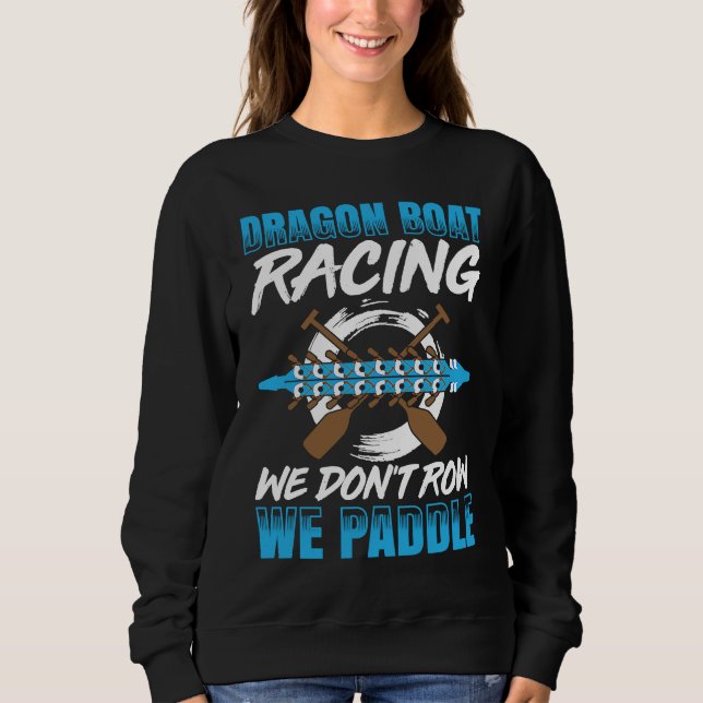 Dragon Boat Racing For Dragon Boat Paddler Drummer Sweatshirt (Front)