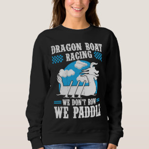 Dragon Boat Racing For Dragon Boat Paddler Drummer Sweatshirt