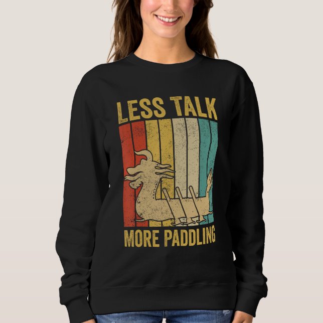 Dragon Boat Racing Race Paddle Boat Less Talk More Sweatshirt (Front)