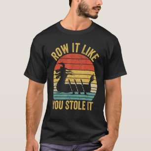Dragon Boat Racing Race Paddle Boat Row It Like Yo T-Shirt