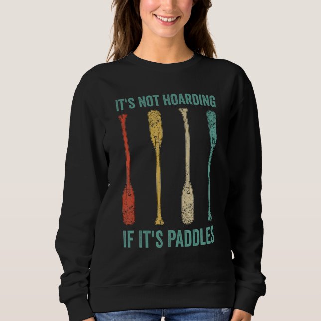 Dragon Boat Racing Race Paddle Not Hoarding If It  Sweatshirt (Front)