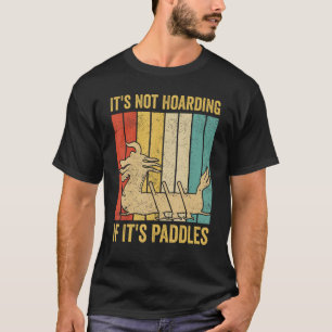 Dragon Boat Racing Race Paddle Not Hoarding If It  T-Shirt