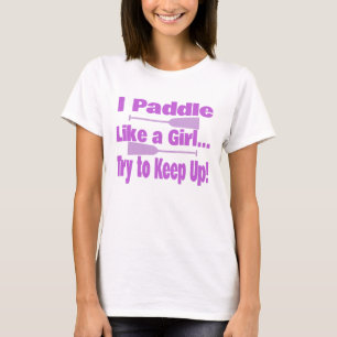 Dragon Boat Shirt - I Paddle Like A Girl Try To Up