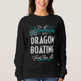 Dragon Boating Design - Dragon Boating Solves Them Sweatshirt
