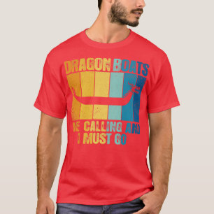Dragon Boats Are Calling And I Must Go Funny T-Shirt