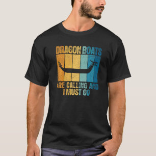 Dragon Boats Are Calling And I Must Go T-Shirt