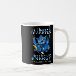 Dragon I Have Diabetes I Don't Have The Energy To Coffee Mug