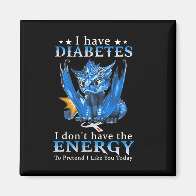 Dragon I Have Diabetes I Don't Have The Energy To  Magnet (Front)