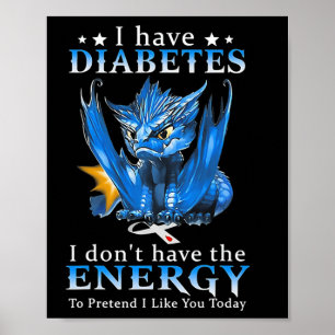 Dragon I Have Diabetes I Don't Have The Energy To  Poster