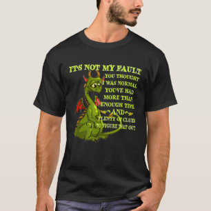 Dragon It s Not My Fault You Thought I Was Normal T-Shirt