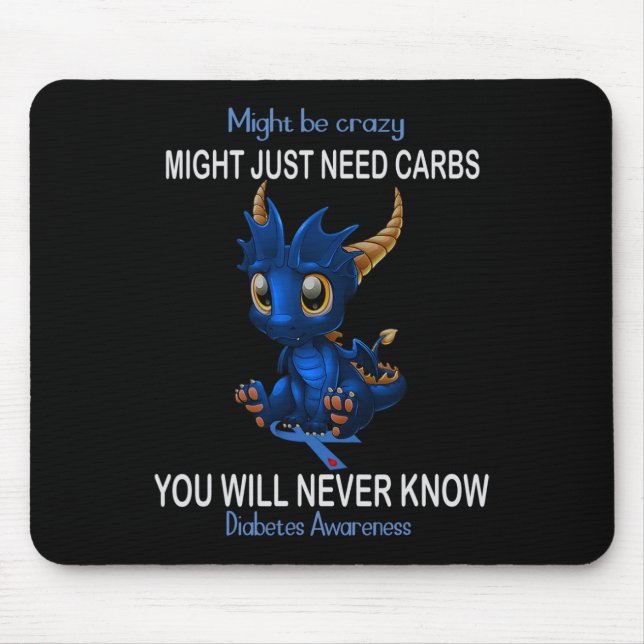 Dragon Might be crazy might just need carbs Diabet Mouse Pad (Front)
