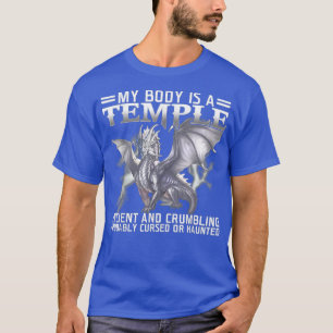 Dragon My Body Is A Temple Ancient And Crumbling T-Shirt