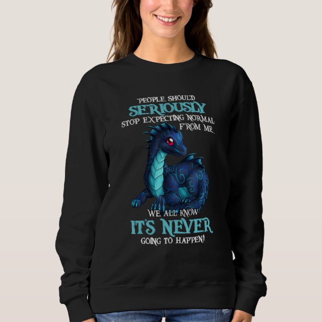 Dragon People Should Seriously Stop Expecting Norm Sweatshirt (Front)